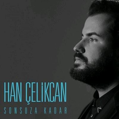 دانلود آهنگ جدید Han Celikcan به نام Sonsuza Kadar